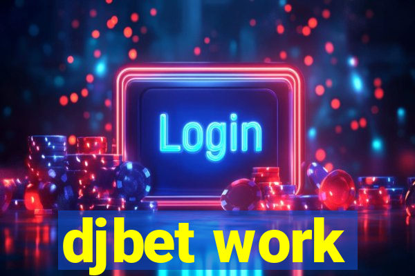 djbet work